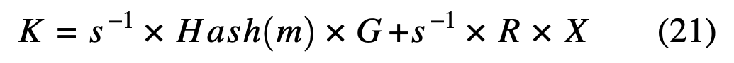 $$\begin{equation}
K = s^{-1} \times Hash(m) \times G + s^{-1} \times R \times X
\end{equation}$$